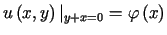 $\displaystyle u\left( x,y\right) \vert _{y+x=0}=\varphi\left( x\right)$