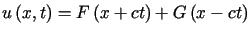 $\displaystyle u\left( x,t\right) =F\left( x+ct\right) +G\left( x-ct\right)$