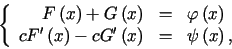 \begin{displaymath}\left\{\begin{array}[c]{rcl}%%F\left( x\right) +G\left( x\......right) & = & \psi\left(x\right) \text{,}%%\end{array}\right.\end{displaymath}