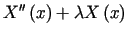$\displaystyle X^{\prime\prime}\left( x\right) +\lambda X\left( x\right)$