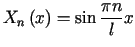 $\displaystyle X_{n}\left( x\right) =\sin\frac{\pi n}{l}x%%$