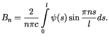 $\displaystyle B_{n}=\frac{2}{n\pi c}\int\limits_{0}^{l}\psi(s)\sin\frac{\pi ns}{l}ds.%%$