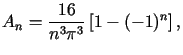 $\displaystyle A_{n}=\frac{16}{n^{3}\pi^{3}}\left[ 1-(-1)^{n}\right] ,$
