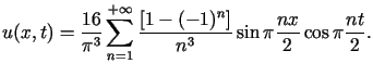 $\displaystyle u(x,t)=\frac{16}{\pi^{3}}\sum\limits_{n=1}^{+\infty}\frac{\left[1-(-1)^{n}\right] }{n^{3}}\sin\pi\frac{nx}{2}\cos\pi\frac{nt}{2}.$