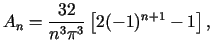 $\displaystyle A_{n}=\frac{32}{n^{3}\pi^{3}}\left[ 2(-1)^{n+1}-1\right] ,$