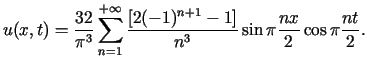 $\displaystyle u(x,t)=\frac{32}{\pi^{3}}\sum\limits_{n=1}^{+\infty}\frac{\left[2(-1)^{n+1}-1\right] }{n^{3}}\sin\pi\frac{nx}{2}\cos\pi\frac{nt}{2}.$