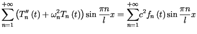 $\displaystyle %%{\displaystyle\sum\limits_{n=1}^{+\infty}}\left( T_{n}^{\prim......tyle\sum\limits_{n=1}^{+\infty}}c^{2}f_{n}\left( t\right) \sin\frac{\pi n}{l}x$