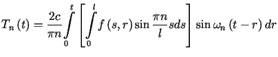 $\displaystyle T_{n}\left( t\right) =\frac{2c}{\pi n}<tex2html_comment_mark>390 ......ft( s,r\right) \sin\frac{\pi n}{l}sds\right] \sin\omega_{n}\left( t-r\right) dr$