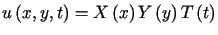 $\displaystyle u\left( x,y,t\right) =X\left( x\right) Y\left( y\right) T\left(t\right)$
