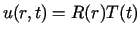 $ u(r,t)=R(r)T(t)$