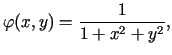 $\displaystyle \varphi(x,y)=\frac{1}{1+x^{2}+y^{2}},$