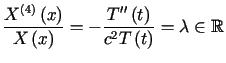 $\displaystyle \frac{X^{\left( 4\right) }\left( x\right) }{X\left( x\right) }<te......t) }{c^{2}T\left( t\right) }<tex2html_comment_mark>463 =\lambda\in\mathbb{R}%%$