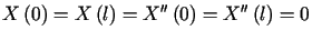 $\displaystyle X\left( 0\right) =X\left( l\right) =X^{\prime\prime}\left( 0\right) =X^{\prime\prime}\left( l\right) =0$
