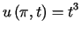 $\displaystyle u\left( \pi,t\right) =t^{3}%%$