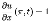 $\displaystyle \frac{\partial u}{\partial x}\left(\pi,t\right) =1$