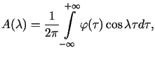 $\displaystyle A(\lambda)=\frac{1}{2\pi}\int\limits_{-\infty}^{+\infty}\varphi(\tau )\cos\lambda\tau d\tau,$