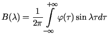 $\displaystyle B(\lambda)=\frac{1}{2\pi}\int\limits_{-\infty }^{+\infty}\varphi(\tau)\sin\lambda\tau d\tau$