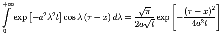 $\displaystyle <tex2html_comment_mark>570 {\displaystyle\int\limits_{0}^{+\infty......sqrt{\pi}}{2a\sqrt{t}}\exp\left[ -\frac{\left( t-x\right) ^{2}}{4a^{2}t}\right]$