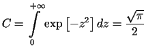 $\displaystyle C=%%{\displaystyle\int\limits_{0}^{+\infty}}\exp\left[ -z^{2}\right] dz=\frac{\sqrt{\pi}}{2}$