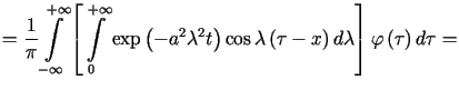 $\displaystyle =\frac{1}{\pi}\int\limits_{-\infty}^{+\infty}\left[ {\displaystyl......cos\lambda\left( \tau-x\right) d\lambda\right] \varphi\left( \tau\right) d\tau=$