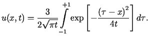 $\displaystyle u(x,t)=\frac{3}{2\sqrt{\pi t}}\int\limits_{-1}^{+1}\exp\left[ -\frac{\left(\tau-x\right) ^{2}}{4t}\right] d\tau\text{.}%%$