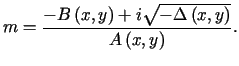 $\displaystyle m=\frac{-B\left( x,y\right) +i\sqrt{-\Delta\left( x,y\right) }}{A\left( x,y\right) }\text{.}%%$