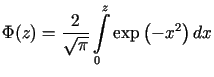 $\displaystyle \Phi(z)=\frac{2}{\sqrt{\pi}}\int\limits_{0}^{z}\exp\left( -x^{2}\right)dx$