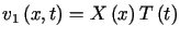 $ v_{1}\left( x,t\right) =X\left( x\right) T\left(t\right) $