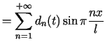 $\displaystyle =\sum\limits_{n=1}^{+\infty}d_{n}(t)\sin\pi\frac{nx}{l}$