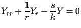 $\displaystyle Y_{rr}+\frac{1}{r}Y_{r}-\frac{s}{k}Y=0$