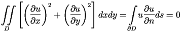 $\displaystyle %%{\displaystyle\iint\limits_{D}}\left[ \left( \frac{\partial u......y=%%{\displaystyle\int\limits_{\partial D}}u\frac{\partial u}{\partial n}ds=0$