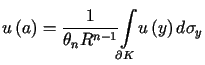 $\displaystyle u\left( a\right) =\frac{1}{\theta_{n}R^{n-1}}<tex2html_comment_mark>904 {\displaystyle\int\limits_{\partial K}} u\left( y\right) d\sigma_{y}$