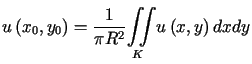 $\displaystyle u\left( x_{0},y_{0}\right) =\frac{1}{\pi R^{2}}<tex2html_comment_mark>923 {\displaystyle\iint\limits_{K}} u\left( x,y\right) dxdy$