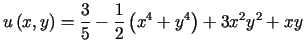 $\displaystyle u\left( x,y\right) =\frac{3}{5}-\frac{1}{2}\left( x^{4}+y^{4}\right)+3x^{2}y^{2}+xy$