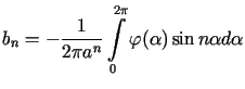 $\displaystyle b_{n}=-\frac{1}{2\pi a^{n}}\int\limits_{0}^{2\pi}<tex2html_comment_mark>1023 \varphi(\alpha)\sin n\alpha d\alpha%%$